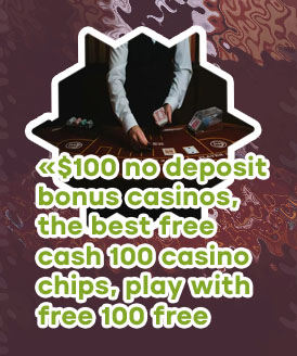 100 dollar no deposit bonus casino